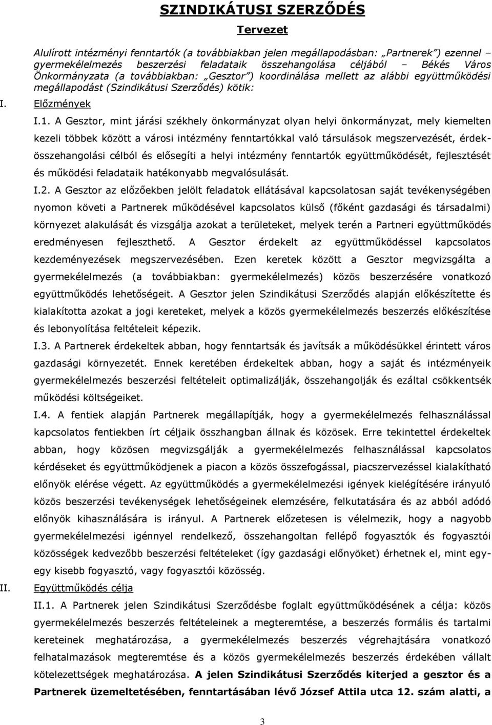 A Gesztor, mint járási székhely önkormányzat olyan helyi önkormányzat, mely kiemelten kezeli többek között a városi intézmény fenntartókkal való társulások megszervezését, érdekösszehangolási célból