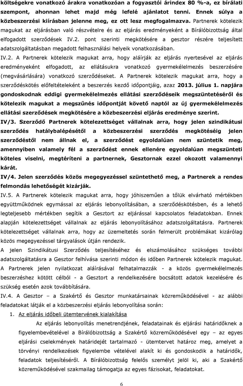 Partnerek kötelezik magukat az eljárásban való részvételre és az eljárás eredményeként a Bírálóbizottság által elfogadott szerződések IV.2.