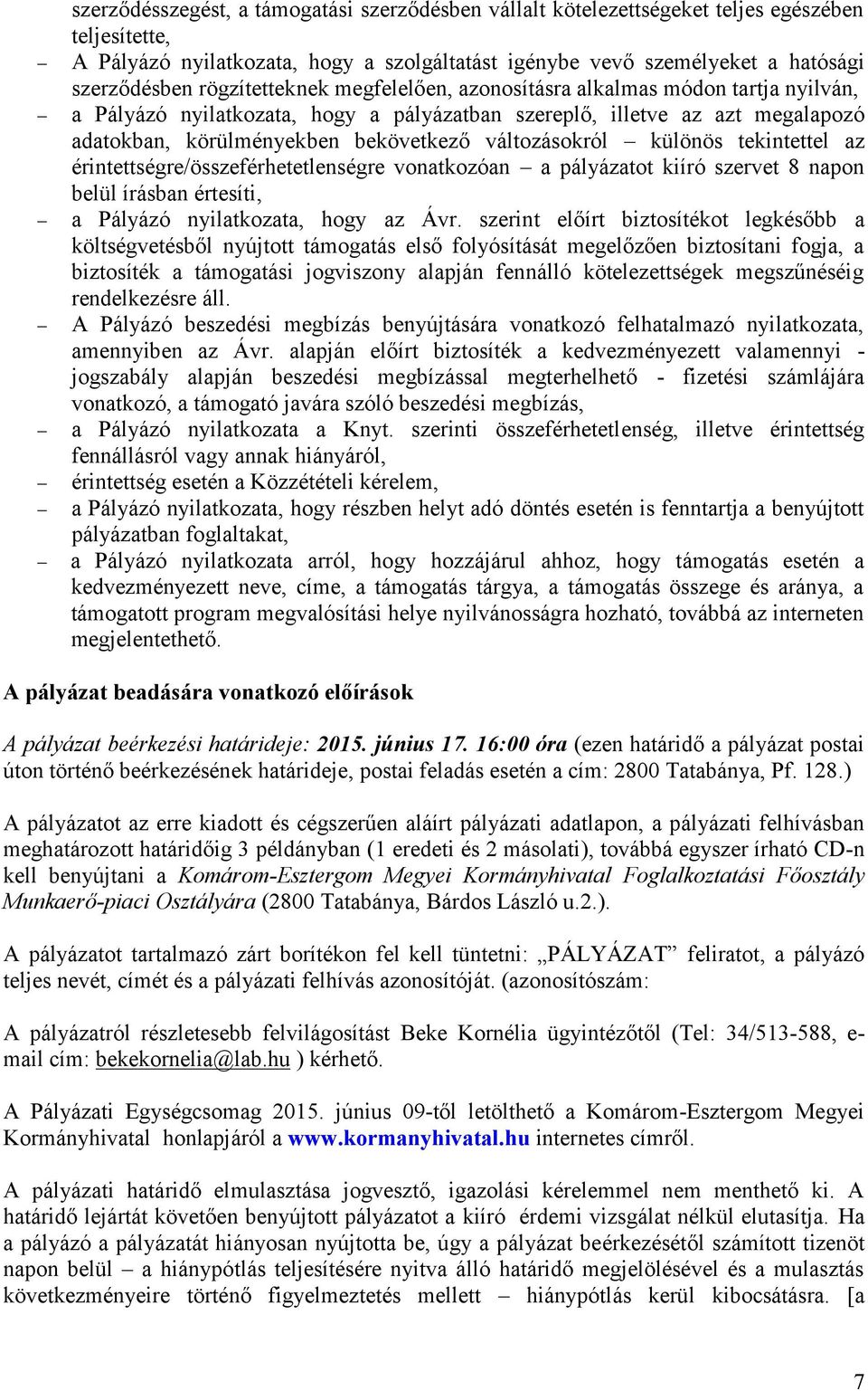 változásokról különös tekintettel az érintettségre/összeférhetetlenségre vonatkozóan a pályázatot kiíró szervet 8 napon belül írásban értesíti, a Pályázó nyilatkozata, hogy az Ávr.