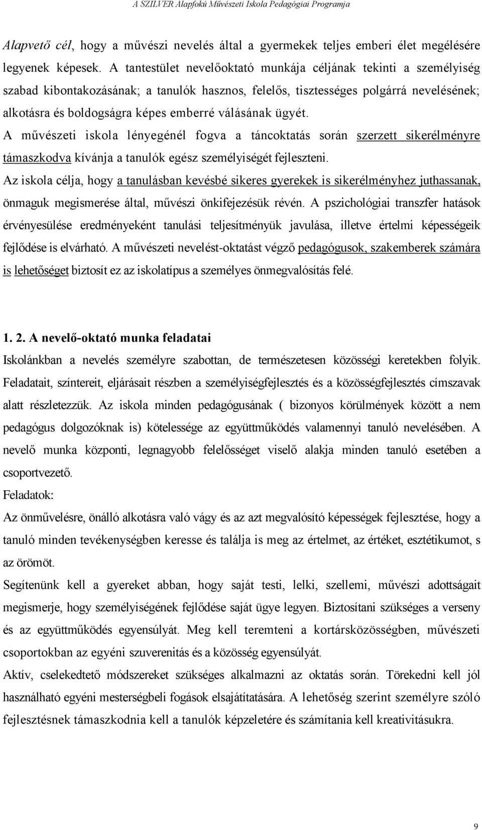 válásának ügyét. A művészeti iskola lényegénél fogva a táncoktatás során szerzett sikerélményre támaszkodva kívánja a tanulók egész személyiségét fejleszteni.