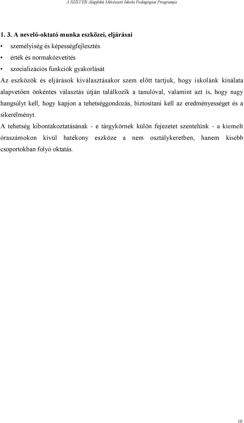 azt is, hogy nagy hangsúlyt kell, hogy kapjon a tehetséggondozás, biztosítani kell az eredményességet és a sikerélményt.