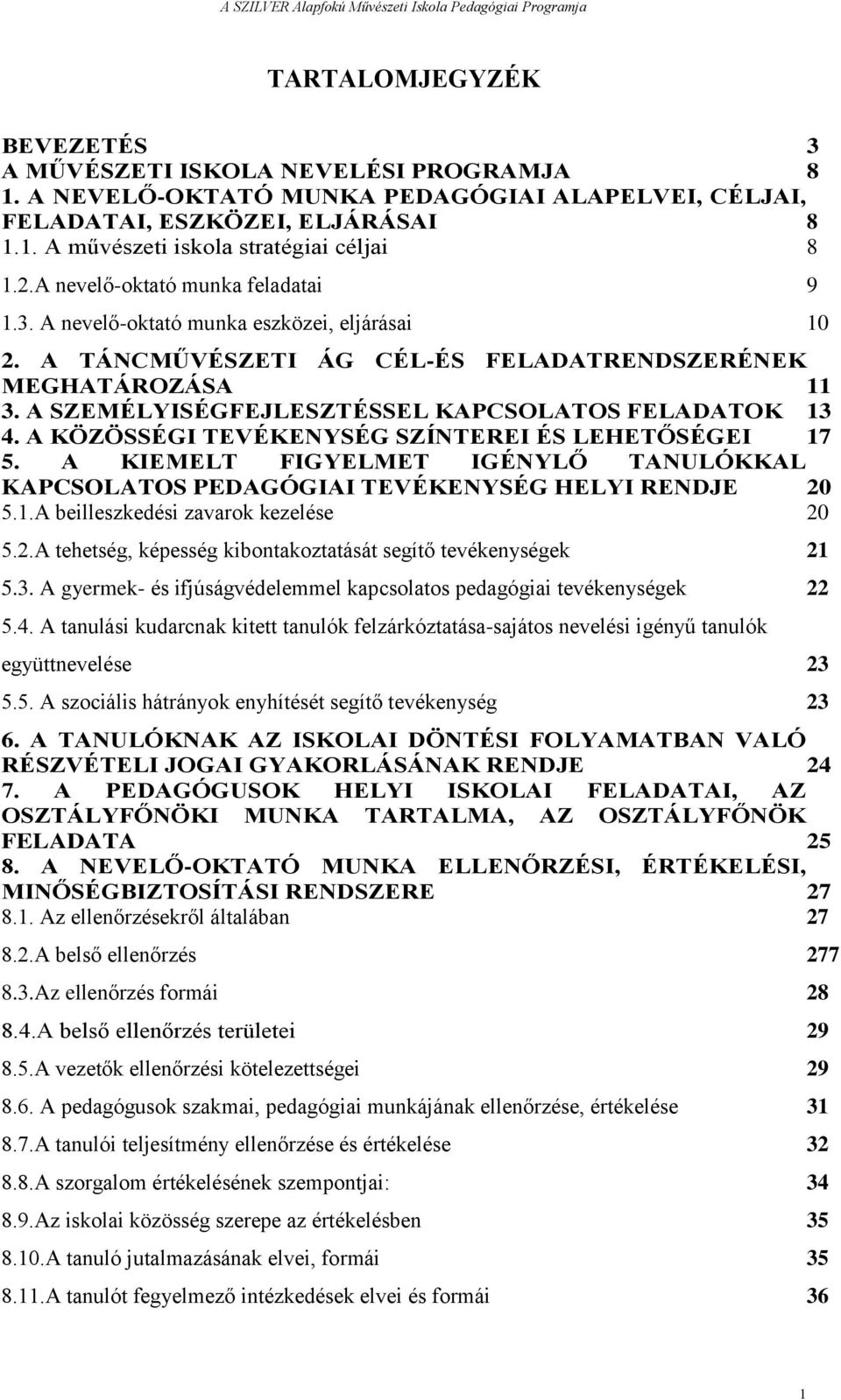 A SZEMÉLYISÉGFEJLESZTÉSSEL KAPCSOLATOS FELADATOK 13 4. A KÖZÖSSÉGI TEVÉKENYSÉG SZÍNTEREI ÉS LEHETŐSÉGEI 17 5.