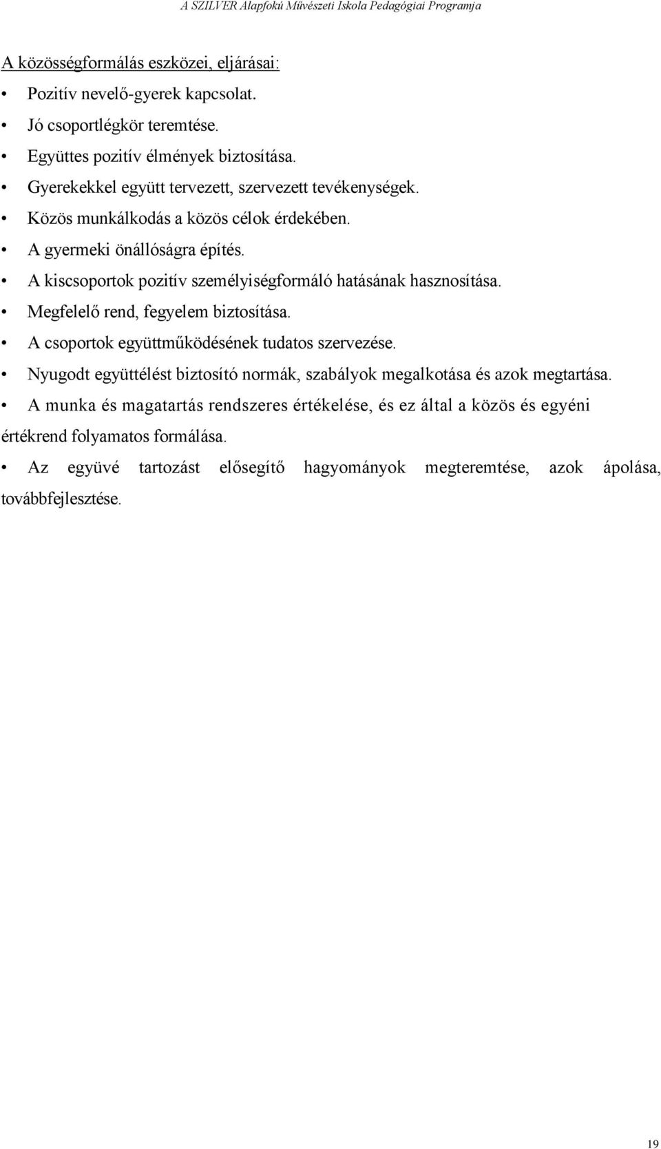 A kiscsoportok pozitív személyiségformáló hatásának hasznosítása. Megfelelő rend, fegyelem biztosítása. A csoportok együttműködésének tudatos szervezése.