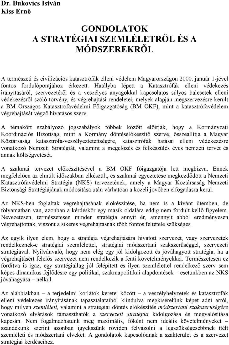 Hatályba lépett a Katasztrófák elleni védekezés irányításáról, szervezetéről és a veszélyes anyagokkal kapcsolatos súlyos balesetek elleni védekezésről szóló törvény, és végrehajtási rendeletei,