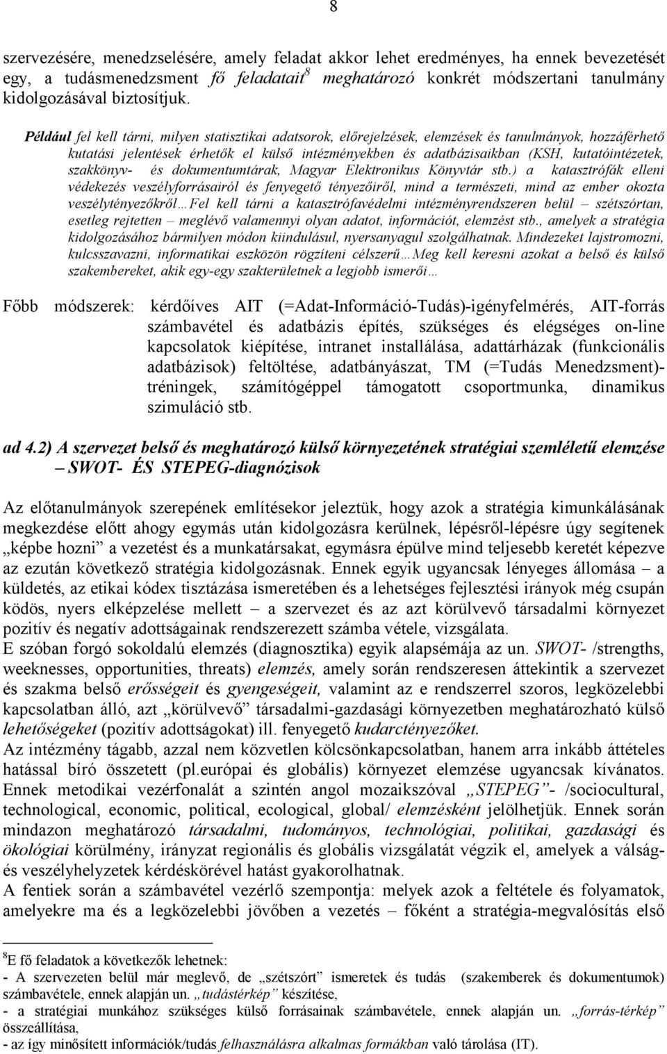 kutatóintézetek, szakkönyv- és dokumentumtárak, Magyar Elektronikus Könyvtár stb.