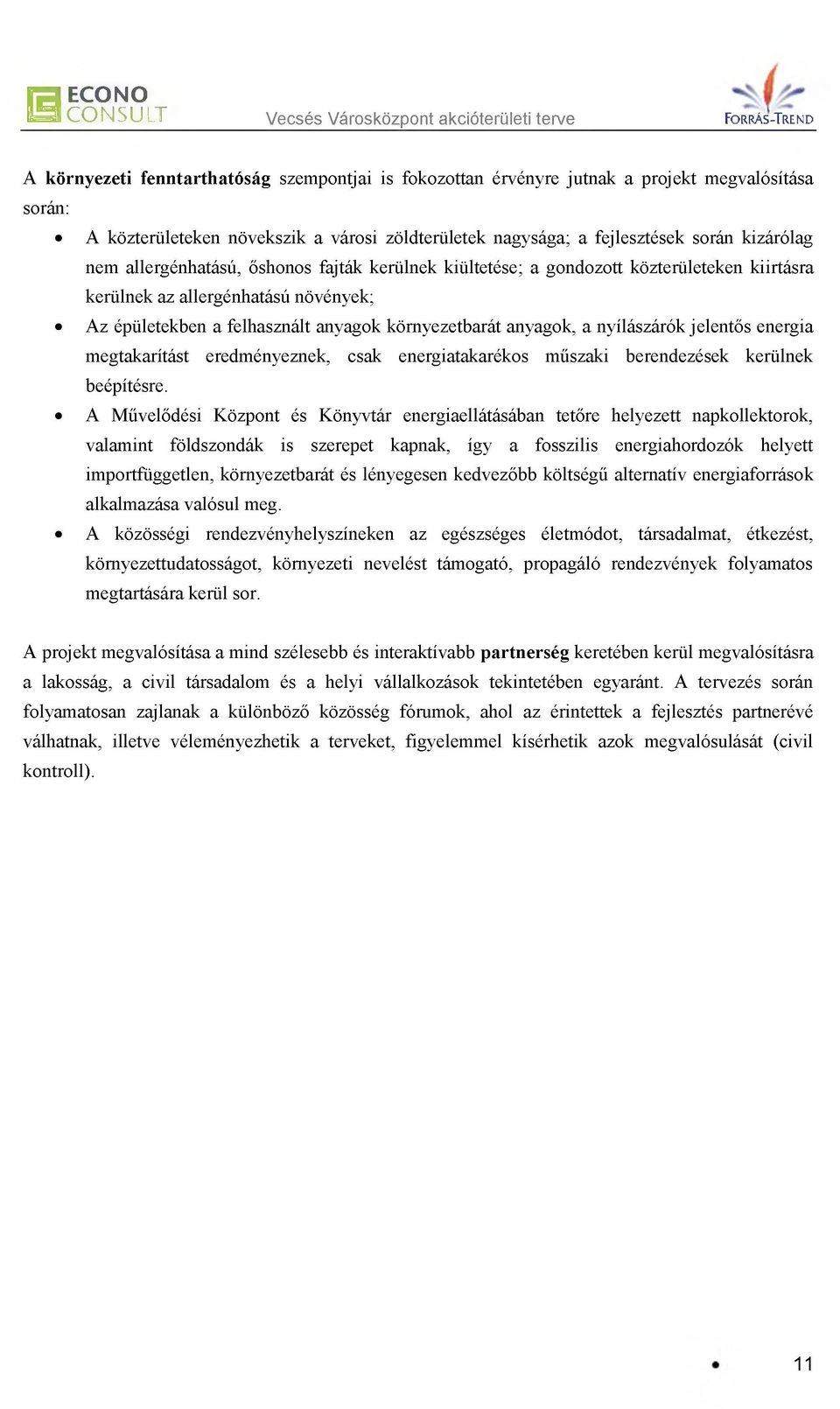 allergénhatású növények; Az épületekben a felhasznált anyagok környezetbarát anyagok, a nyílászárók jelentős energia megtakarítást eredményeznek, csak energiatakarékos műszaki berendezések kerülnek