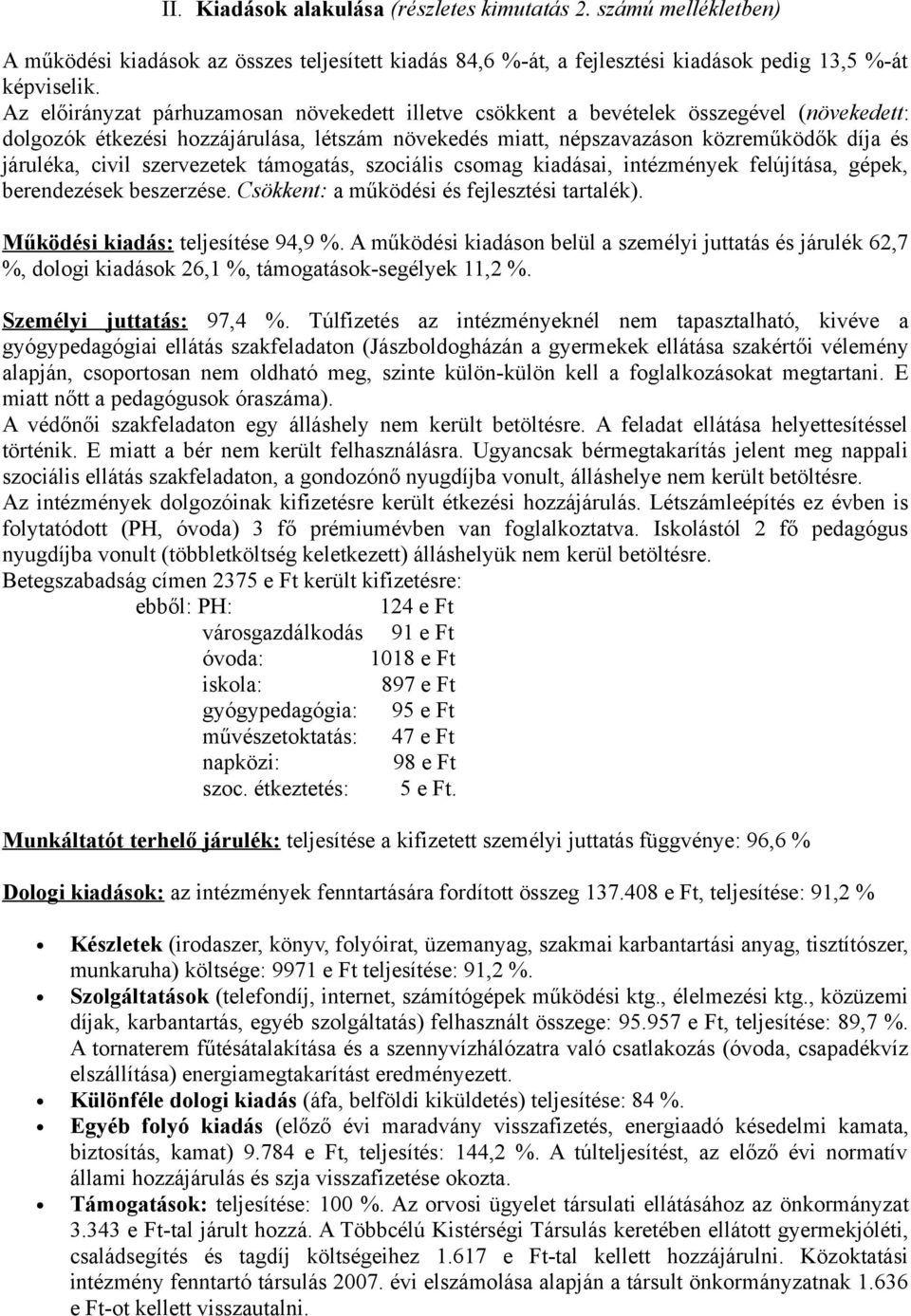 civil szervezetek támogatás, szociális csomag kiadásai, intézmények felújítása, gépek, berendezések beszerzése. Csökkent: a működési és fejlesztési tartalék). Működési kiadás: teljesítése 94,9 %.