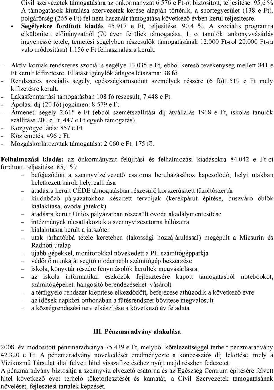 évben kerül teljesítésre. Segélyekre fordított kiadás 45.917 e Ft, teljesítése: 90,4 %. A szociális programra elkülönített előirányzatból (70 éven felüliek támogatása, 1. o.