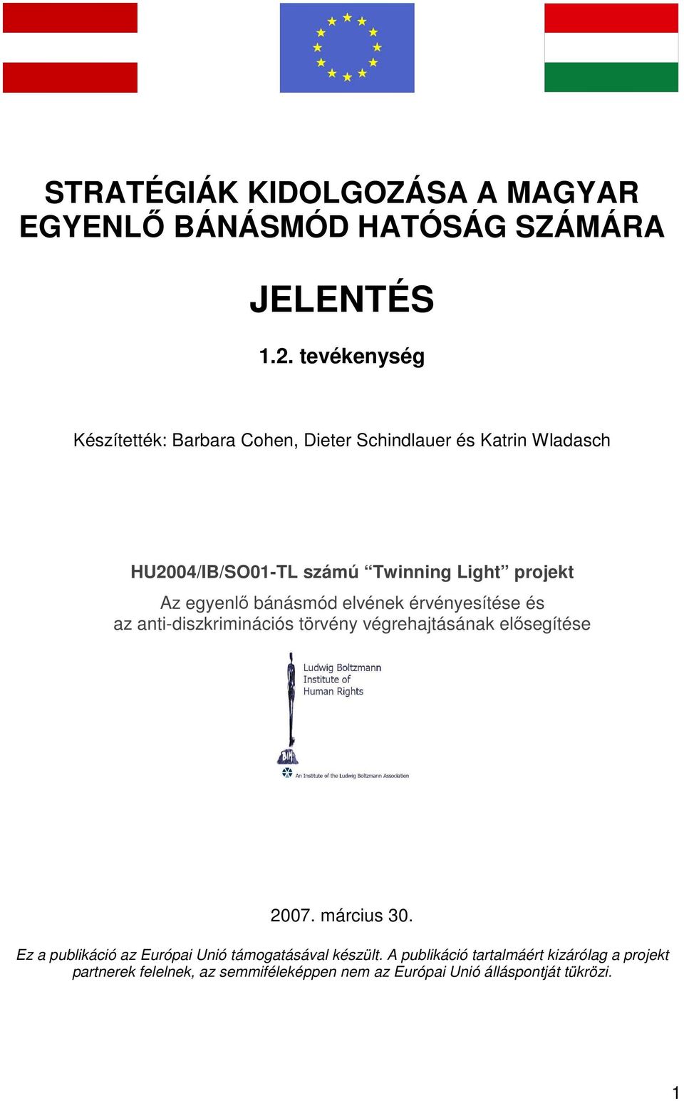 egyenlı bánásmód elvének érvényesítése és az anti-diszkriminációs törvény végrehajtásának elısegítése 2007. március 30.