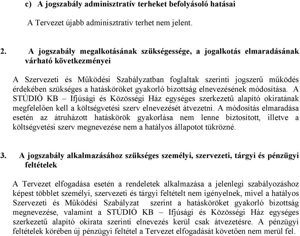 hatásköröket gyakorló bizottság elnevezésének módosítása. A STÚDIÓ KB Ifjúsági és Közösségi Ház egységes szerkezetű alapító okiratának megfelelően kell a költségvetési szerv elnevezését átvezetni.