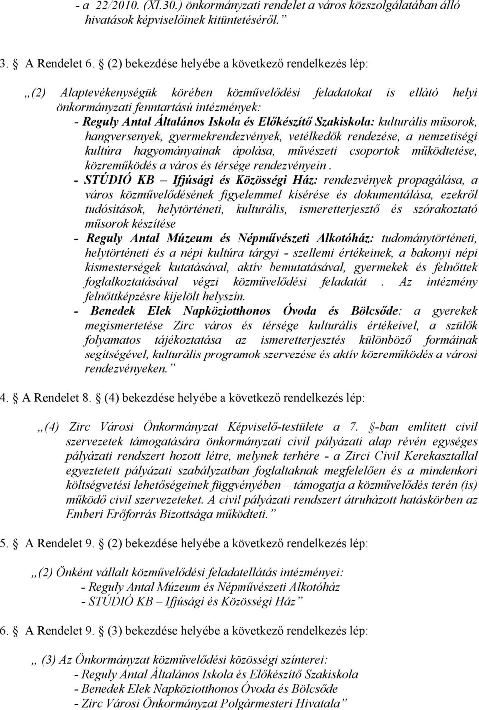 Előkészítő Szakiskola: kulturális műsorok, hangversenyek, gyermekrendezvények, vetélkedők rendezése, a nemzetiségi kultúra hagyományainak ápolása, művészeti csoportok működtetése, közreműködés a