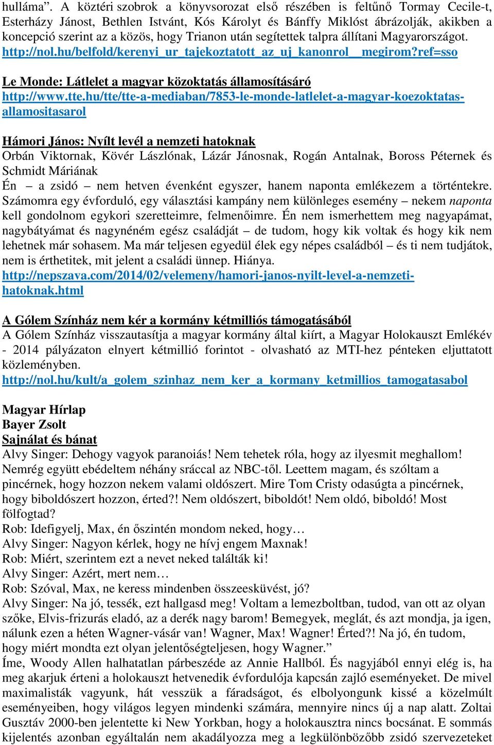 Trianon után segítettek talpra állítani Magyarországot. http://nol.hu/belfold/kerenyi_ur_tajekoztatott_az_uj_kanonrol megirom?ref=sso Le Monde: Látlelet a magyar közoktatás államosításáró http://www.