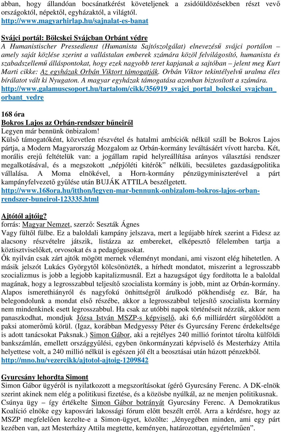 emberek számára közöl felvilágosító, humanista és szabadszellemű álláspontokat, hogy ezek nagyobb teret kapjanak a sajtóban jelent meg Kurt Marti cikke: Az egyházak Orbán Viktort támogatják.