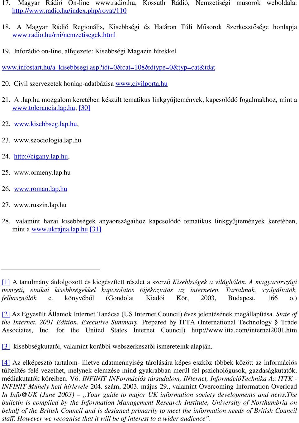 hu/a_kisebbsegi.asp?idt=0&cat=108&dtype=0&typ=cat&tdat 20. Civil szervezetek honlap-adatbázisa www.civilporta.hu 21. A.lap.hu mozgalom keretében készült tematikus linkgyűjtemények, kapcsolódó fogalmakhoz, mint a www.