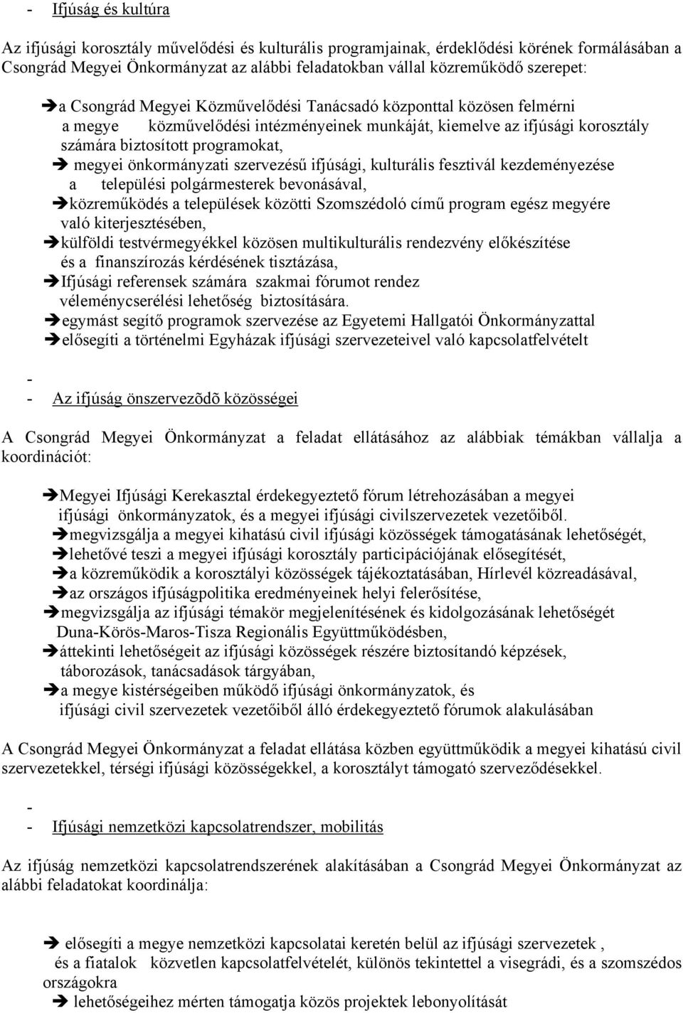 önkormányzati szervezésű ifjúsági, kulturális fesztivál kezdeményezése a települési polgármesterek bevonásával, közreműködés a települések közötti Szomszédoló című program egész megyére való