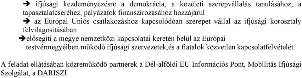 megye nemzetközi kapcsolatai keretén belül az Európai testvérmegyéiben működő ifjúsági szervezetek,és a fiatalok közvetlen