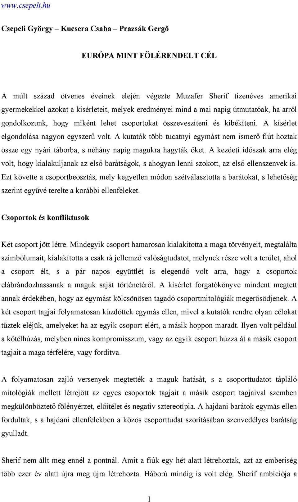 A kutatók több tucatnyi egymást nem ismerő fiút hoztak össze egy nyári táborba, s néhány napig magukra hagyták őket.