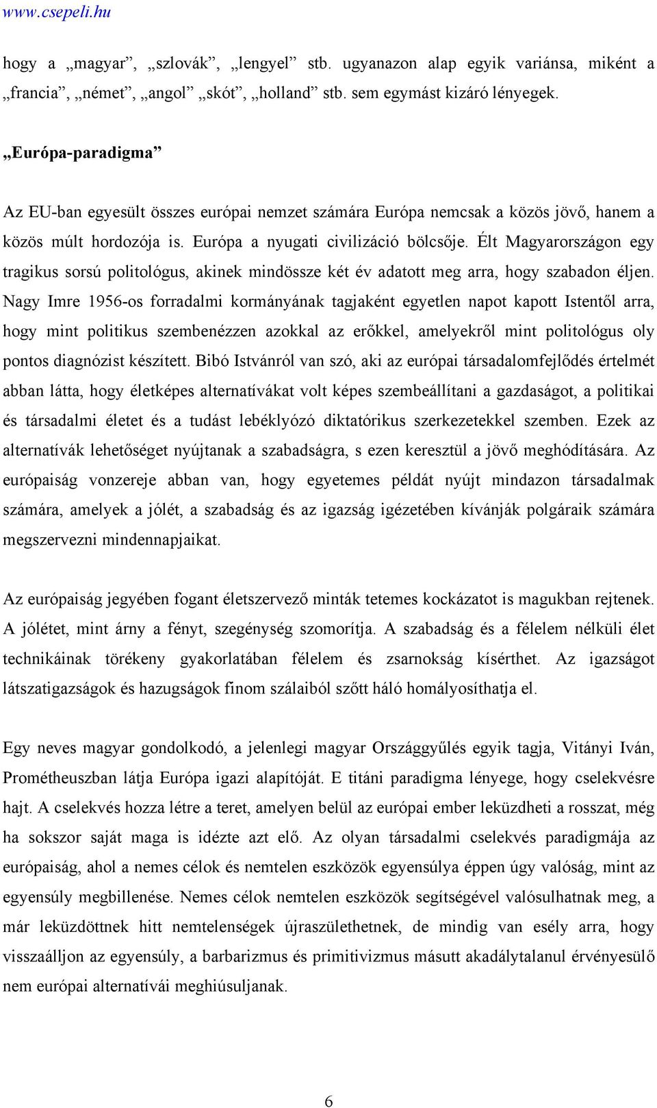 Élt Magyarországon egy tragikus sorsú politológus, akinek mindössze két év adatott meg arra, hogy szabadon éljen.