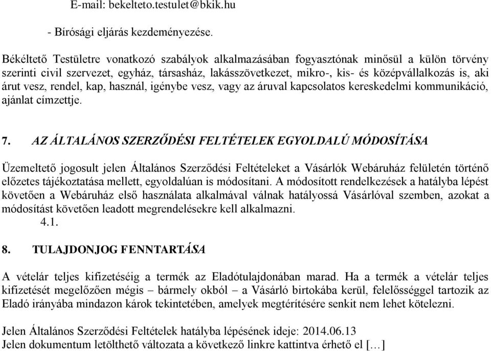 árut vesz, rendel, kap, használ, igénybe vesz, vagy az áruval kapcsolatos kereskedelmi kommunikáció, ajánlat címzettje. 7.