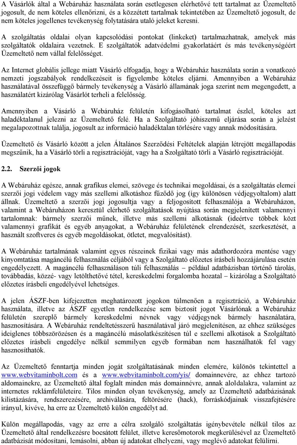 E szolgáltatók adatvédelmi gyakorlatáért és más tevékenységéért Üzemeltető nem vállal felelősséget.