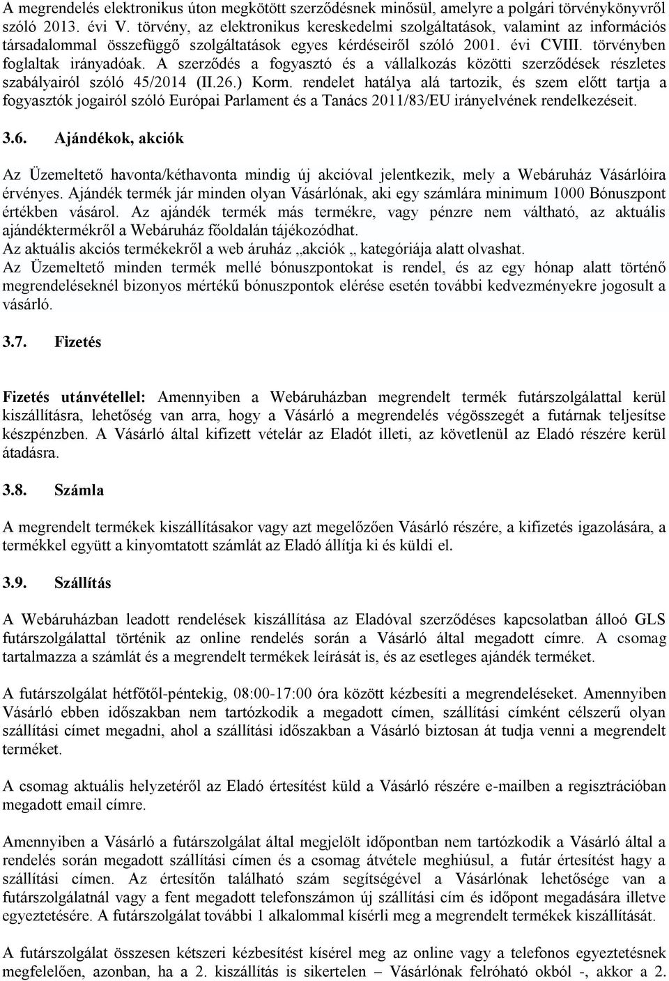 A szerződés a fogyasztó és a vállalkozás közötti szerződések részletes szabályairól szóló 45/2014 (II.26.) Korm.