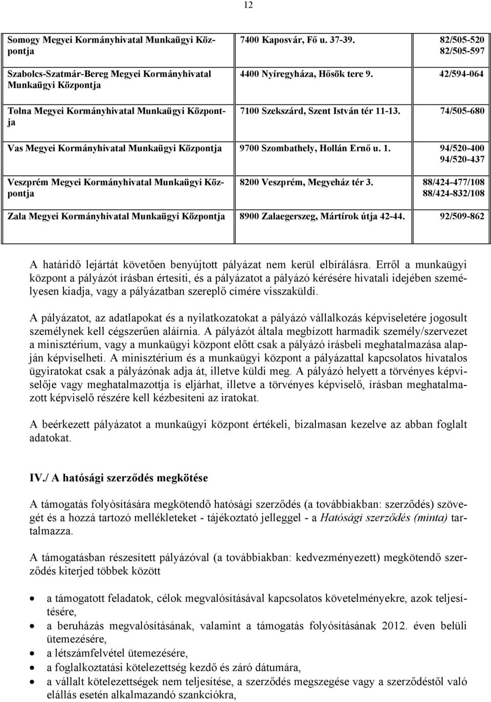 -13. 74/505-680 Vas Megyei Kormányhivatal Munkaügyi Központja 9700 Szombathely, Hollán Ernő u. 1.