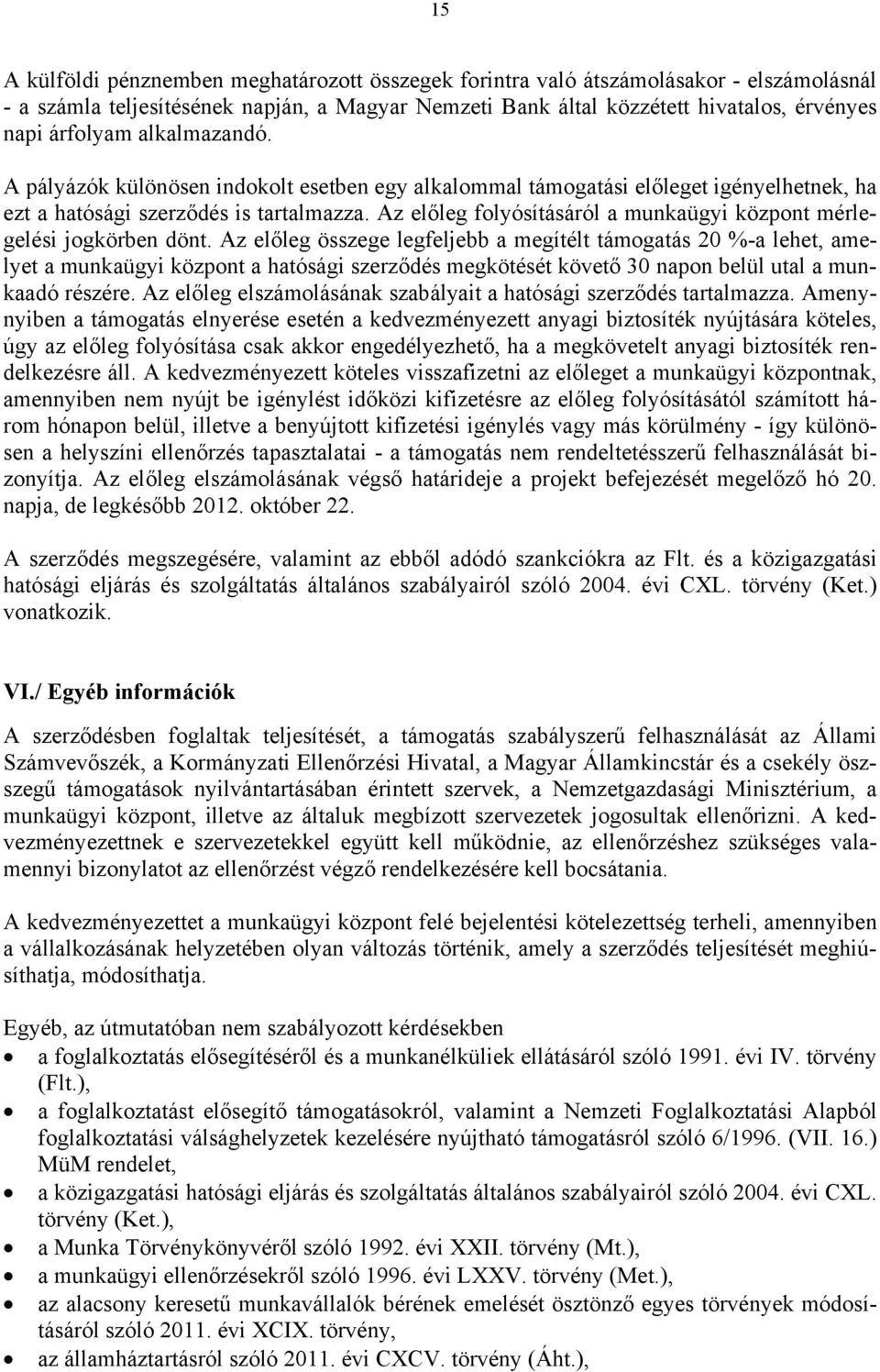 Az előleg folyósításáról a munkaügyi központ mérlegelési jogkörben dönt.