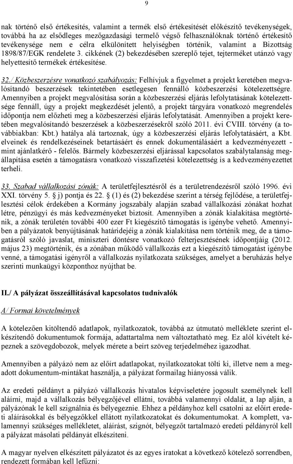 / Közbeszerzésre vonatkozó szabályozás: Felhívjuk a figyelmet a projekt keretében megvalósítandó beszerzések tekintetében esetlegesen fennálló közbeszerzési kötelezettségre.