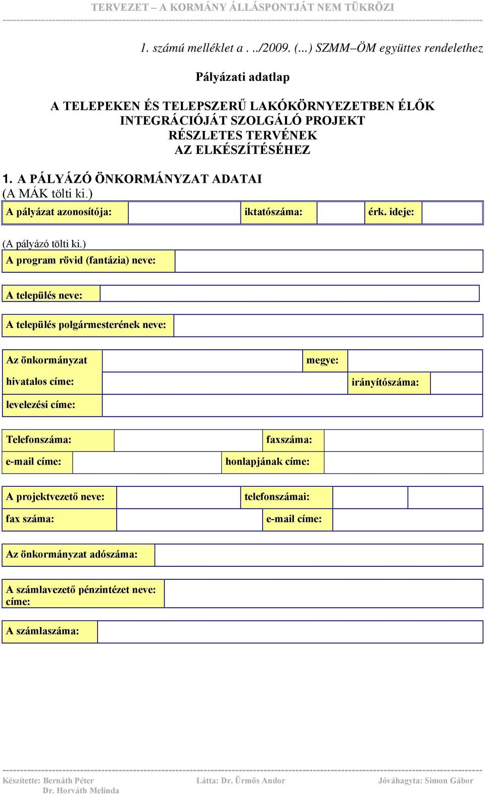 A PÁLYÁZÓ ÖNKORMÁNYZAT ADATAI (A MÁK tölti ki.) A pályázat azonosítója: iktatószáma: érk. ideje: (A pályázó tölti ki.