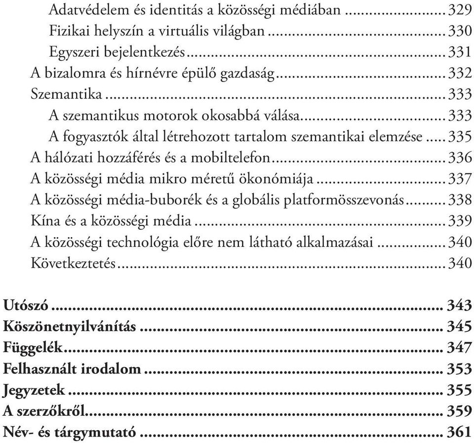 ..336 A közösségi média mikro méretű ökonómiája...337 A közösségi média-buborék és a globális platformösszevonás...338 Kína és a közösségi média.