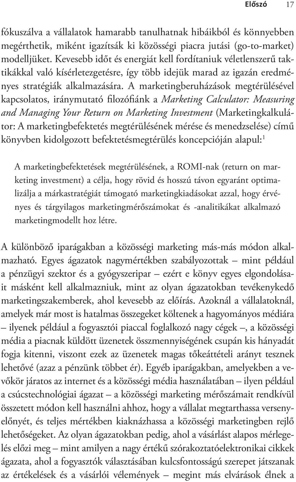 A marketingberuházások megtérülésével kapcsolatos, iránymutató filozófiánk a Marketing Calculator: Measuring and Managing Your Return on Marketing Investment (Marketingkalkulátor: A