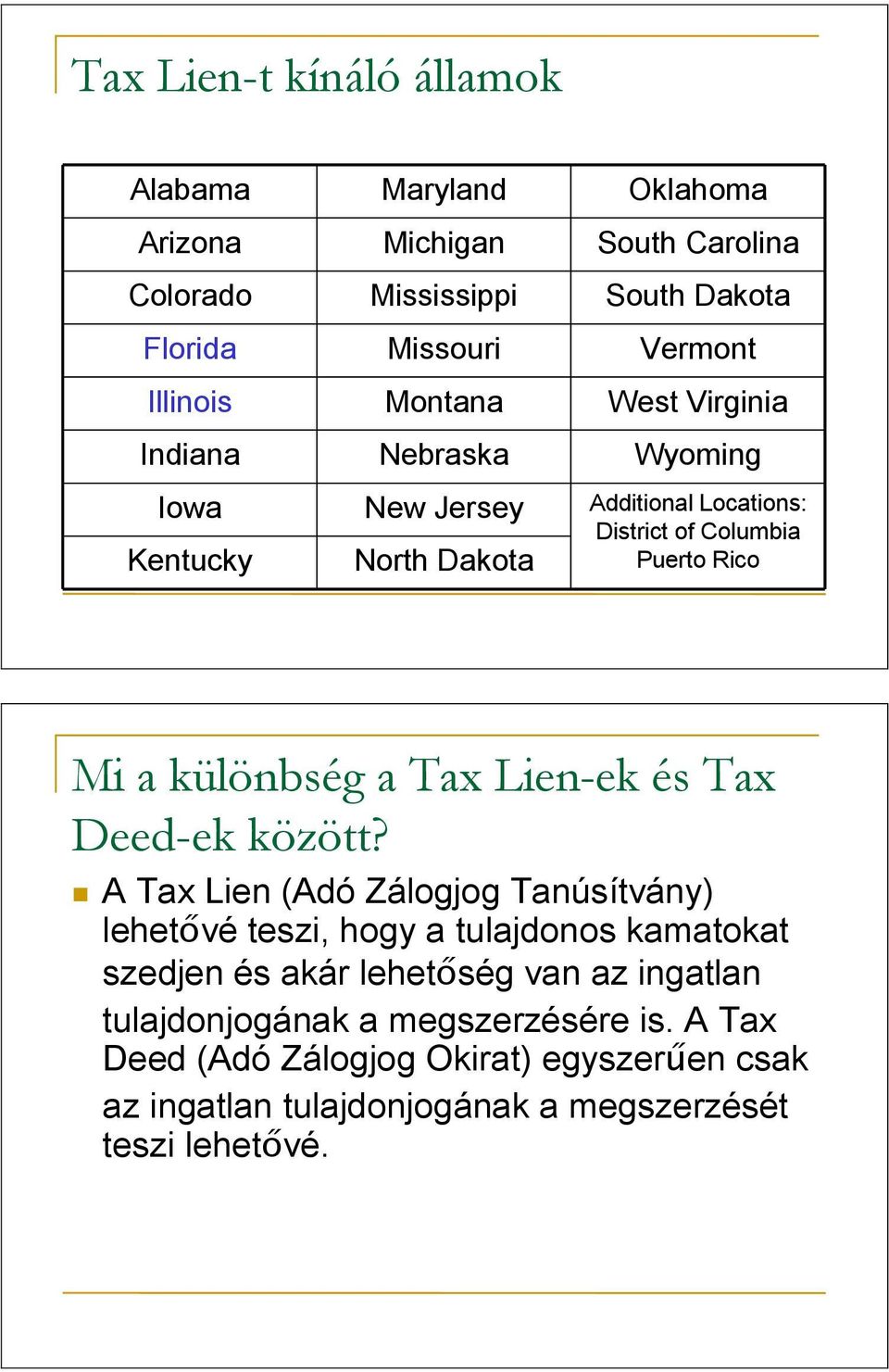 különbség a Tax Lien-ek és Tax Deed-ek között?