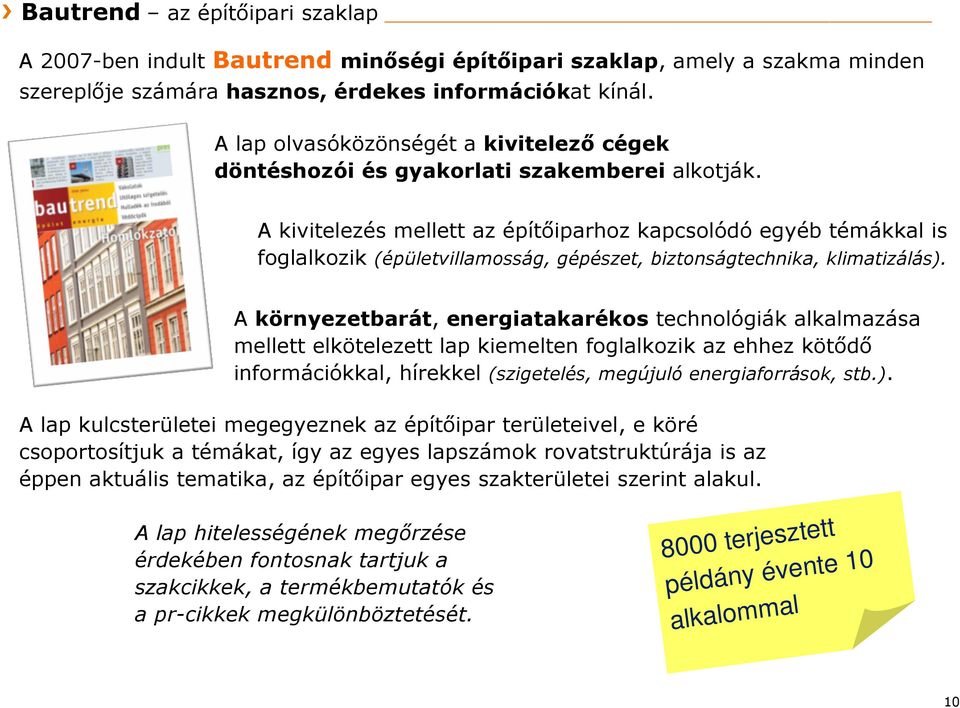 A kivitelezés mellett az építőiparhoz kapcsolódó egyéb témákkal is foglalkozik (épületvillamosság, gépészet, biztonságtechnika, klimatizálás).