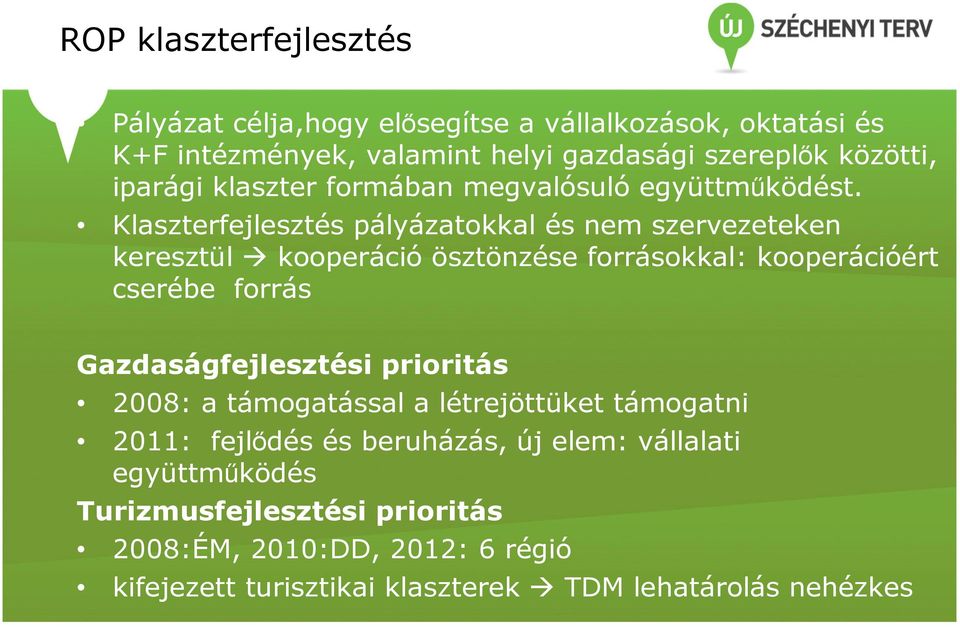 Klaszterfejlesztés pályázatokkal és nem szervezeteken keresztül kooperáció ösztönzése forrásokkal: kooperációért cserébe forrás