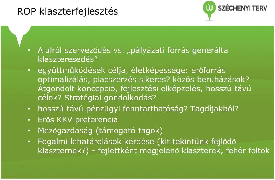 közös beruházások? Átgondolt koncepció, fejlesztési elképzelés, hosszú távú célok? Stratégiai gondolkodás?