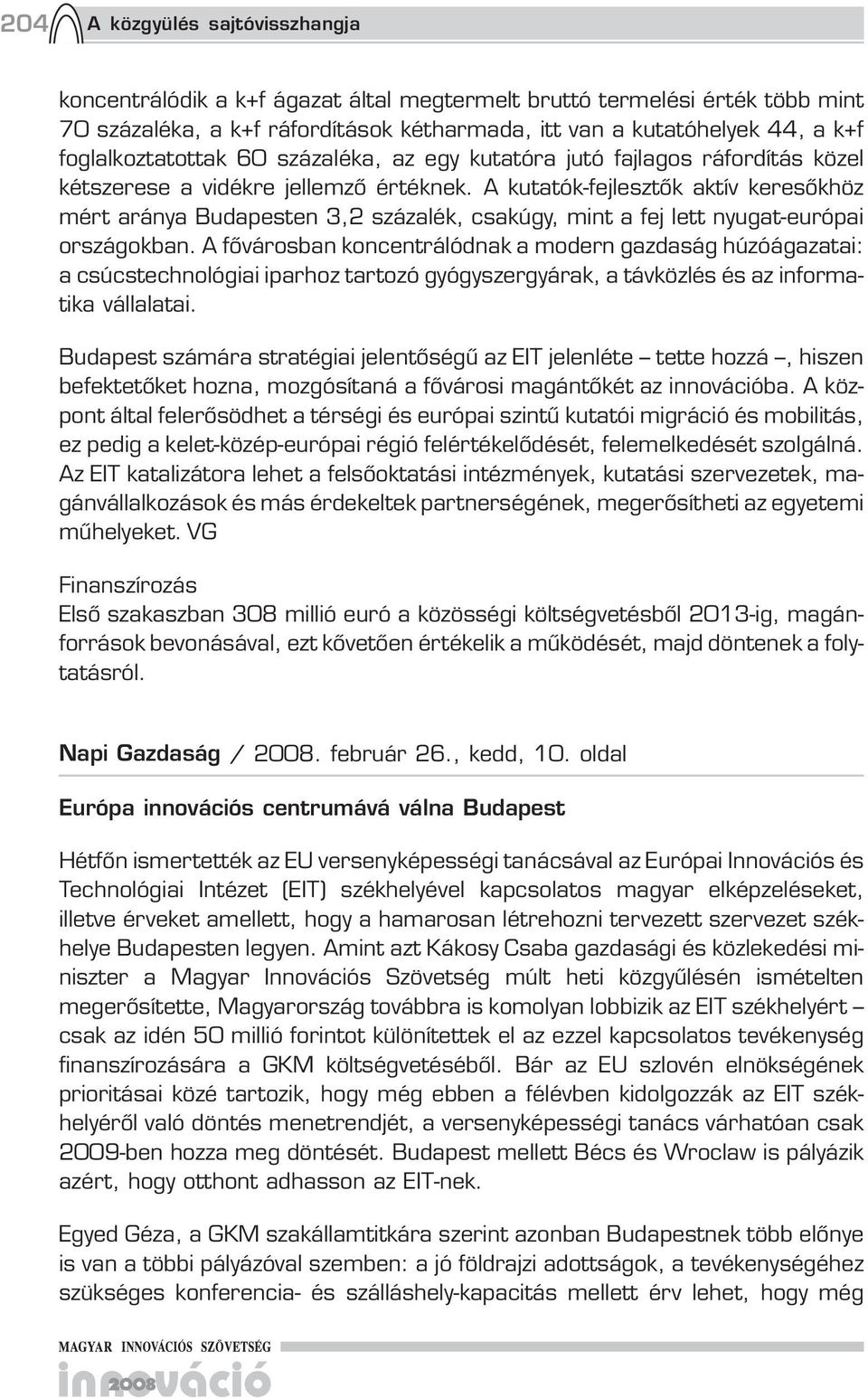 A kutatók-fejlesztők aktív keresőkhöz mért aránya Budapesten 3,2 százalék, csakúgy, mint a fej lett nyugat-európai országokban.