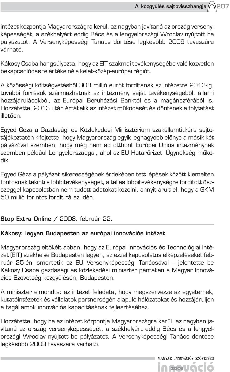 Kákosy Csaba hangsúlyozta, hogy az EIT szakmai tevékenységébe való közvetlen bekapcsolódás felértékelné a kelet-közép-európai régiót.