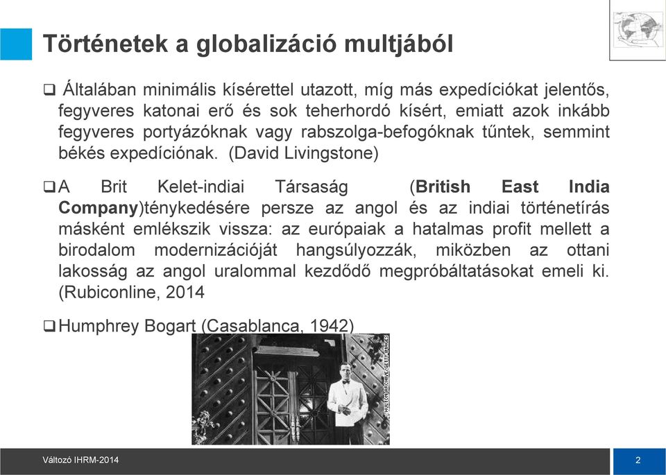 (David Livingstone) A Brit Kelet-indiai Társaság (British East India Company)ténykedésére persze az angol és az indiai történetírás másként emlékszik vissza: