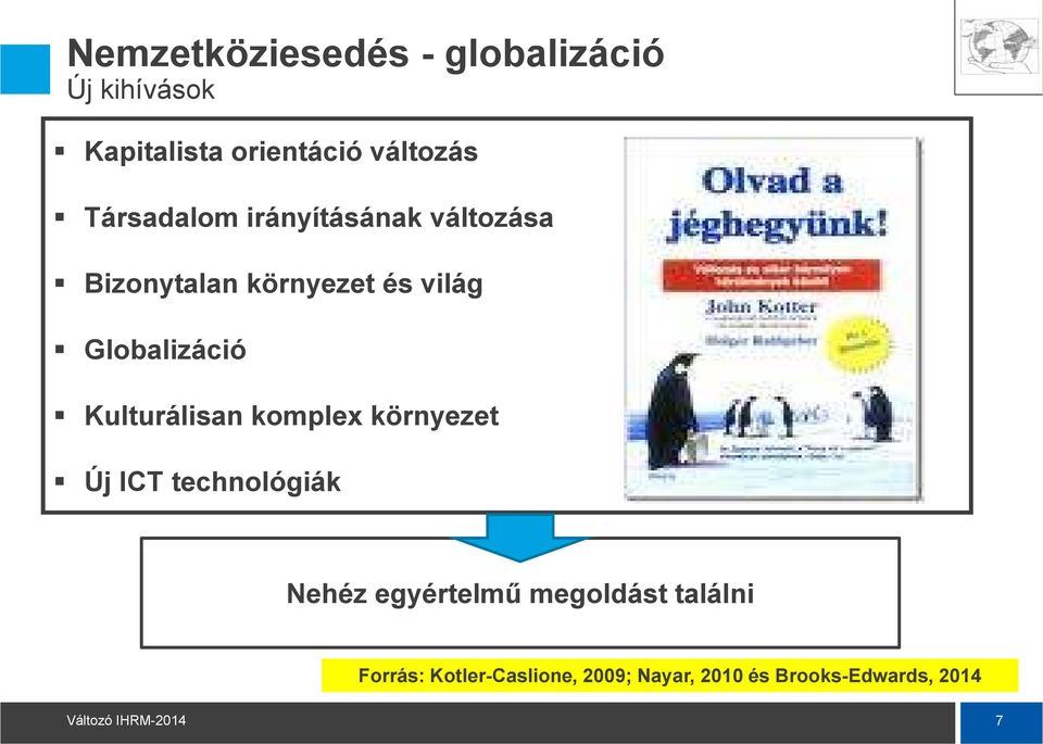 Globalizáció Kulturálisan komplex környezet Új ICT technológiák Nehéz