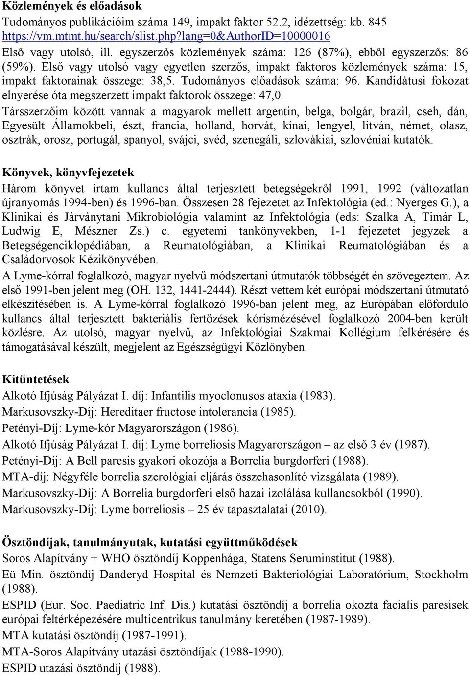 Tudományos előadások száma: 96. Kandidátusi fokozat elnyerése óta megszerzett impakt faktorok összege: 47,0.