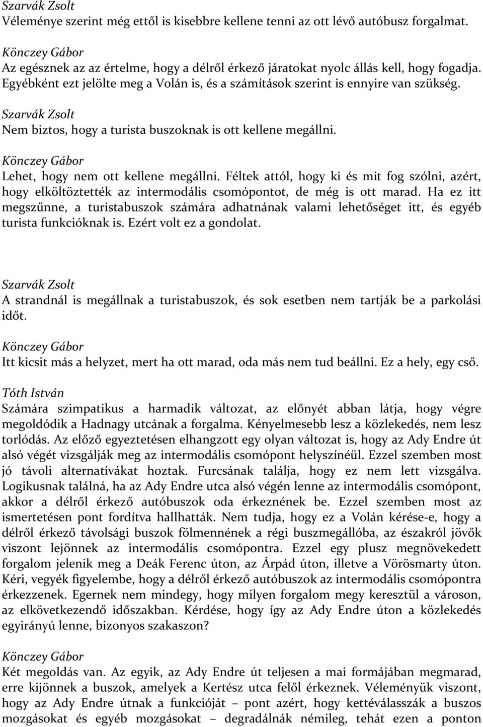 Szarvák Zsolt Nem biztos, hogy a turista buszoknak is ott kellene megállni. Könczey Gábor Lehet, hogy nem ott kellene megállni.