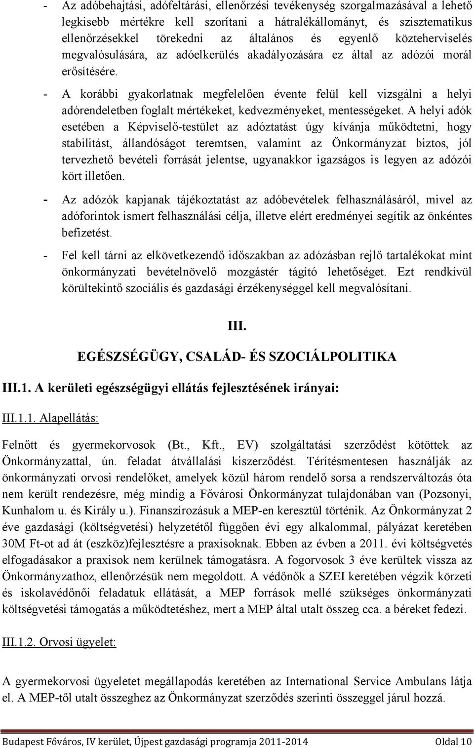 - A korábbi gyakorlatnak megfelelően évente felül kell vizsgálni a helyi adórendeletben foglalt mértékeket, kedvezményeket, mentességeket.