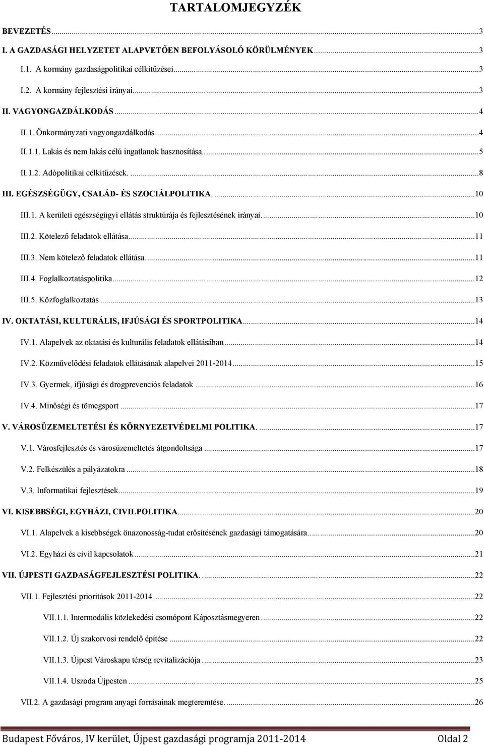 EGÉSZSÉGÜGY, CSALÁD- ÉS SZOCIÁLPOLITIKA....10 III.1. A kerületi egészségügyi ellátás struktúrája és fejlesztésének irányai...10 III.2. Kötelező feladatok ellátása...11 III.3.