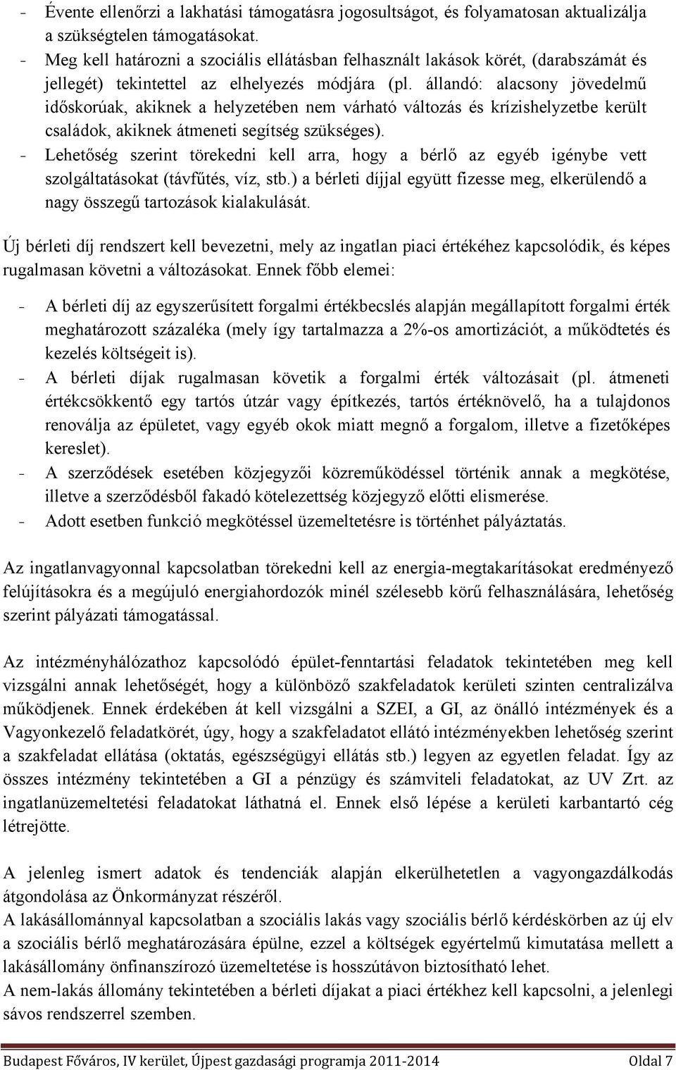 állandó: alacsony jövedelmű időskorúak, akiknek a helyzetében nem várható változás és krízishelyzetbe került családok, akiknek átmeneti segítség szükséges).