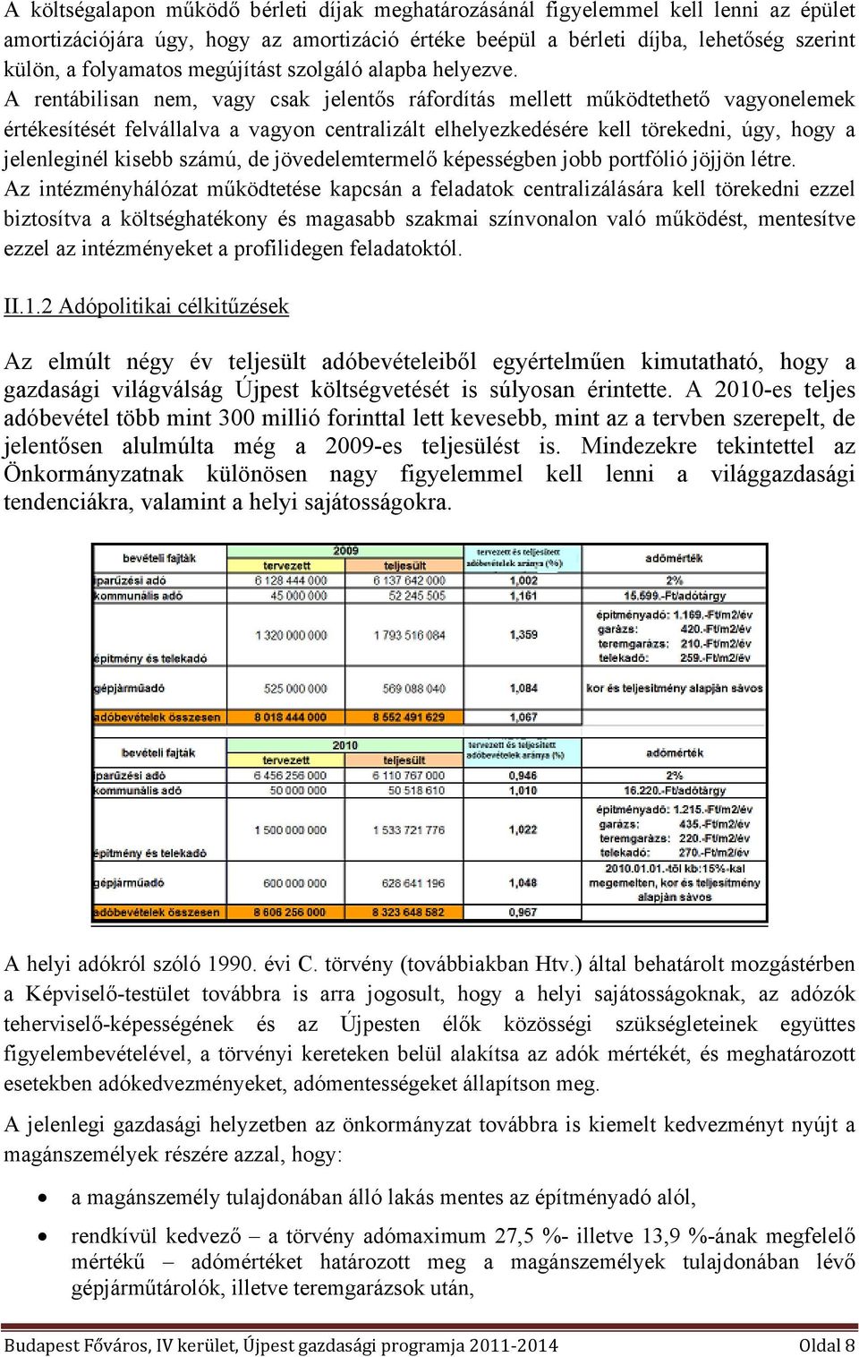 A rentábilisan nem, vagy csak jelentős ráfordítás mellett működtethető vagyonelemek értékesítését felvállalva a vagyon centralizált elhelyezkedésére kell törekedni, úgy, hogy a jelenleginél kisebb