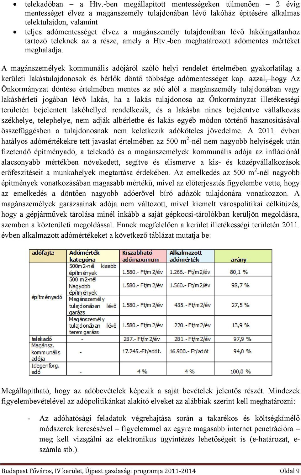 tulajdonában lévő lakóingatlanhoz tartozó teleknek az a része, amely a Htv.-ben meghatározott adómentes mértéket meghaladja.