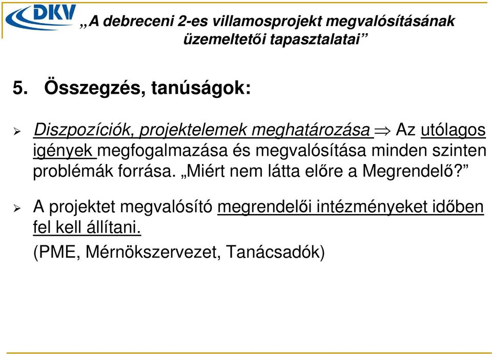 forrása. Miért nem látta előre a Megrendelő?