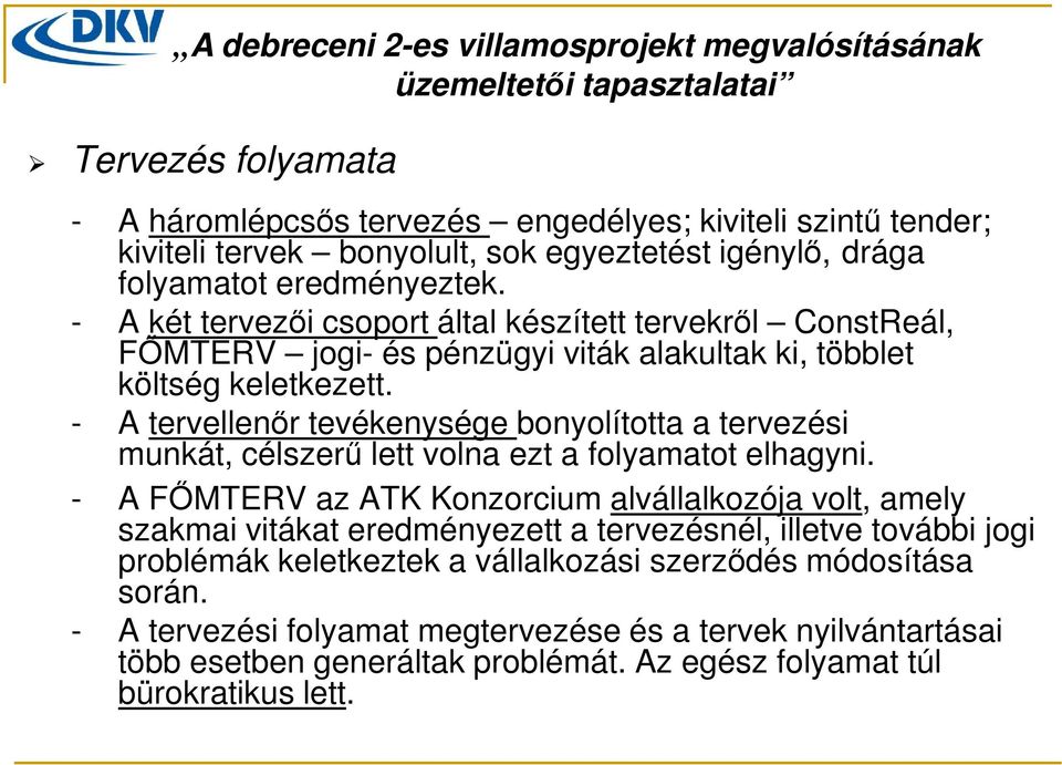 - A tervellenőr tevékenysége bonyolította a tervezési munkát, célszerű lett volna ezt a folyamatot elhagyni.