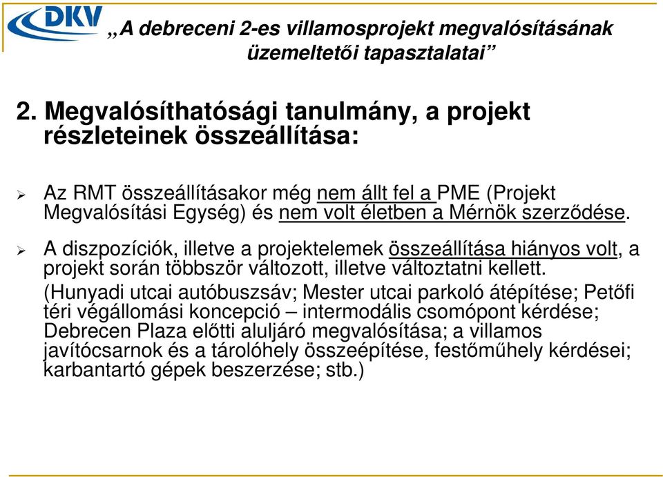 A diszpozíciók, illetve a projektelemek összeállítása hiányos volt, a projekt során többször változott, illetve változtatni kellett.