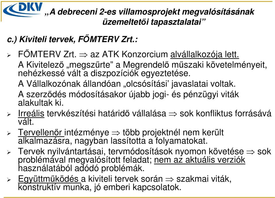 A szerződés módosításakor újabb jogi- és pénzügyi viták alakultak ki. Irreális tervkészítési határidő vállalása sok konfliktus forrásává vált.